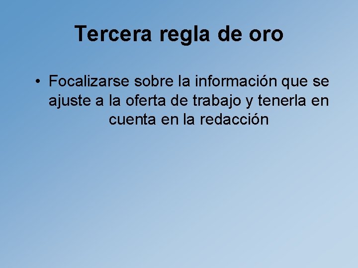 Tercera regla de oro • Focalizarse sobre la información que se ajuste a la