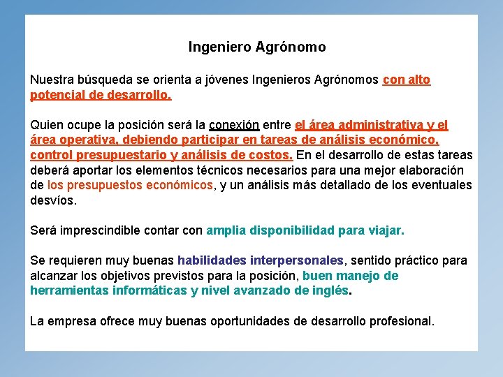 Ingeniero Agrónomo Nuestra búsqueda se orienta a jóvenes Ingenieros Agrónomos con alto potencial de