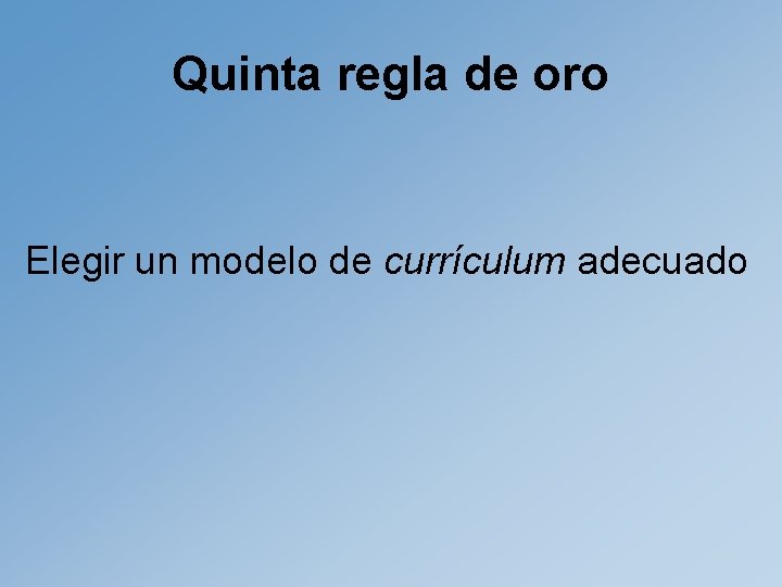 Quinta regla de oro Elegir un modelo de currículum adecuado 