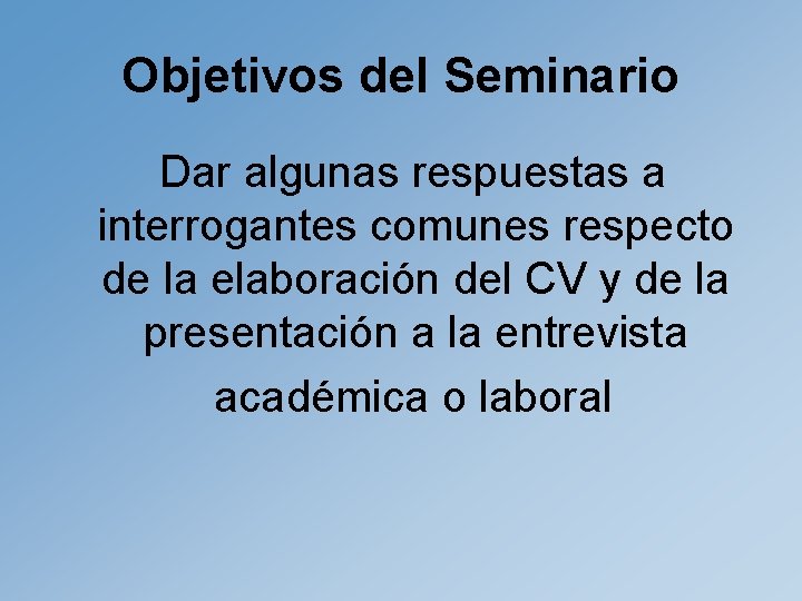 Objetivos del Seminario Dar algunas respuestas a interrogantes comunes respecto de la elaboración del