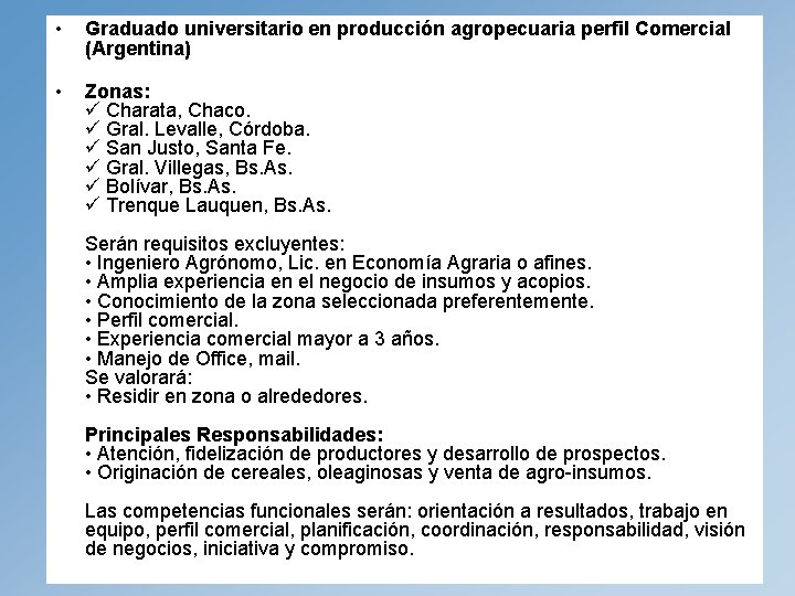  • Graduado universitario en producción agropecuaria perfil Comercial (Argentina) • Zonas: Charata, Chaco.