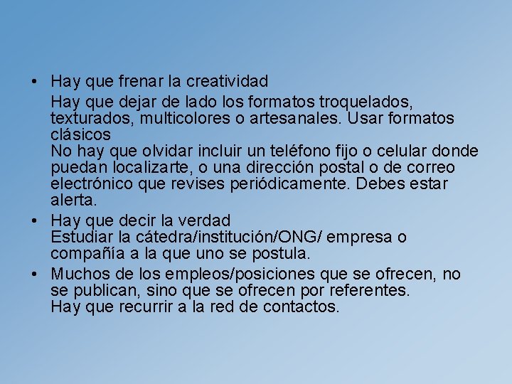  • Hay que frenar la creatividad Hay que dejar de lado los formatos