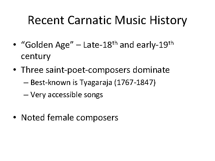 Recent Carnatic Music History • “Golden Age” – Late-18 th and early-19 th century