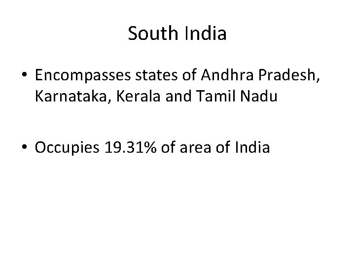 South India • Encompasses states of Andhra Pradesh, Karnataka, Kerala and Tamil Nadu •