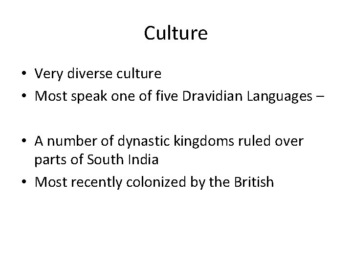 Culture • Very diverse culture • Most speak one of five Dravidian Languages –