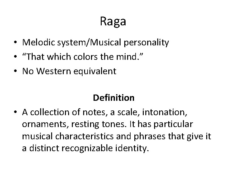 Raga • Melodic system/Musical personality • “That which colors the mind. ” • No