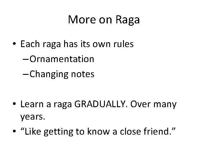 More on Raga • Each raga has its own rules – Ornamentation – Changing