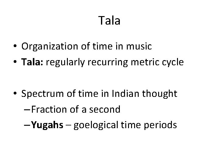 Tala • Organization of time in music • Tala: regularly recurring metric cycle •