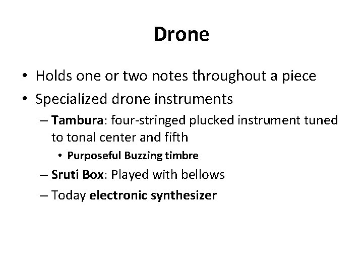 Drone • Holds one or two notes throughout a piece • Specialized drone instruments