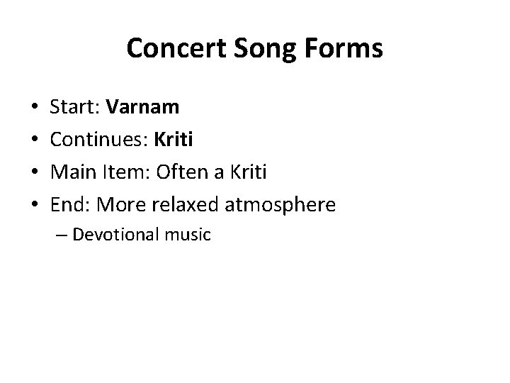 Concert Song Forms • • Start: Varnam Continues: Kriti Main Item: Often a Kriti