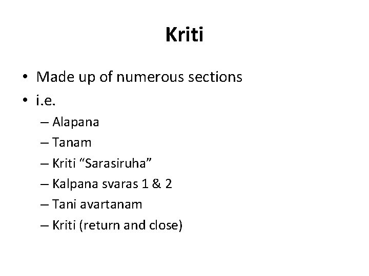 Kriti • Made up of numerous sections • i. e. – Alapana – Tanam