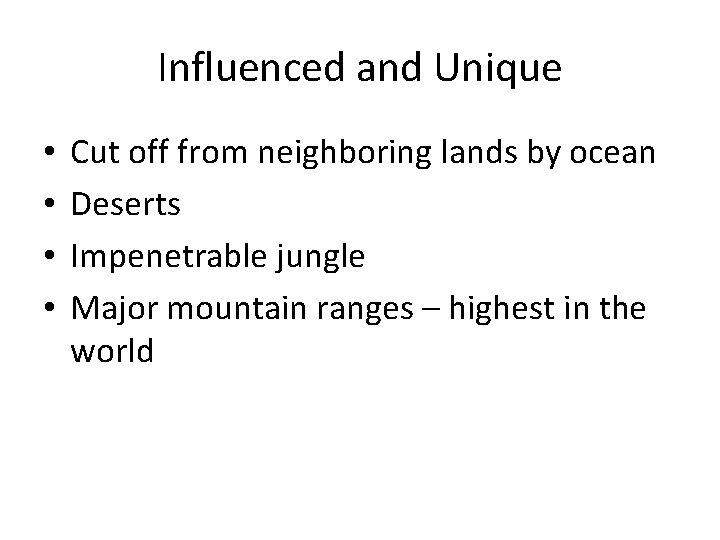 Influenced and Unique • • Cut off from neighboring lands by ocean Deserts Impenetrable