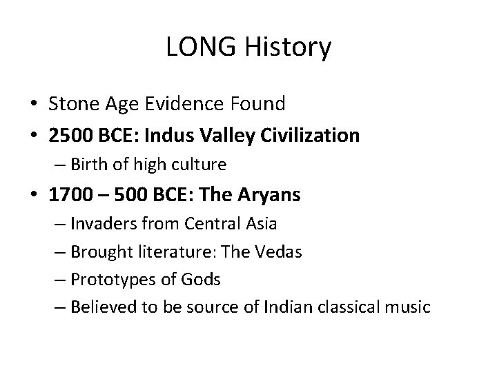 LONG History • Stone Age Evidence Found • 2500 BCE: Indus Valley Civilization –