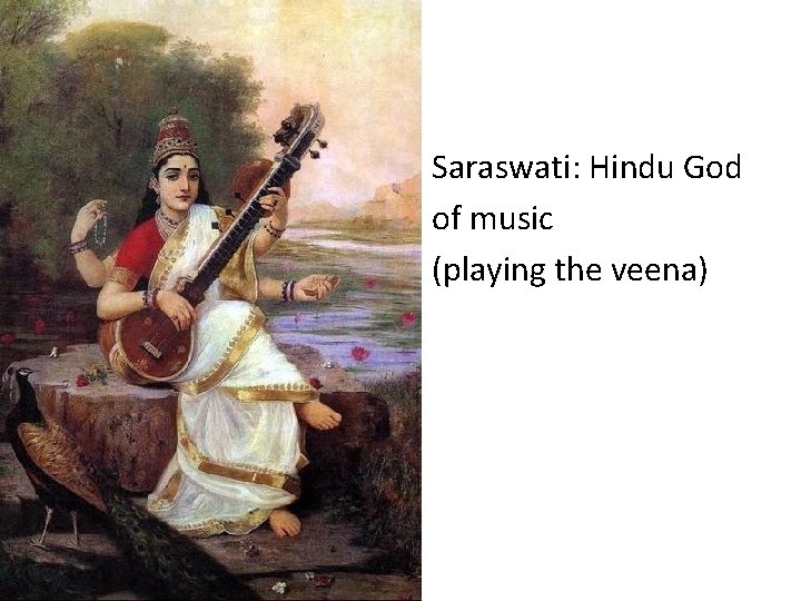  • • Saraswati: Hindu God of music (playing the veena) 