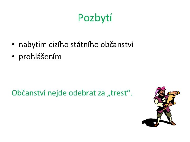 Pozbytí • nabytím cizího státního občanství • prohlášením Občanství nejde odebrat za „trest“. 