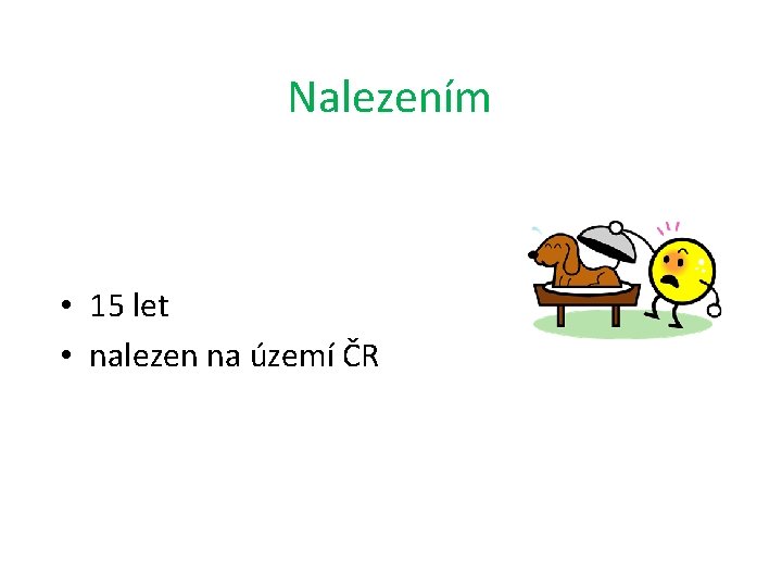 Nalezením • 15 let • nalezen na území ČR 