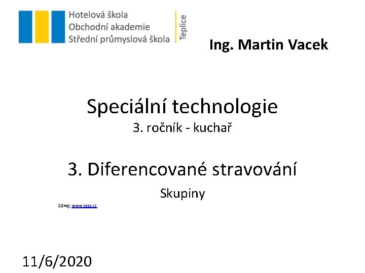 Ing. Martin Vacek Speciální technologie 3. ročník - kuchař 3. Diferencované stravování Skupiny Zdroj: