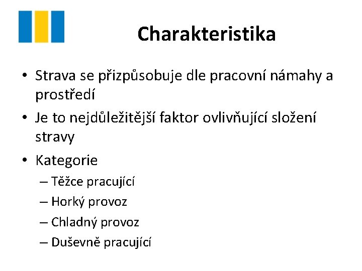 Charakteristika • Strava se přizpůsobuje dle pracovní námahy a prostředí • Je to nejdůležitější