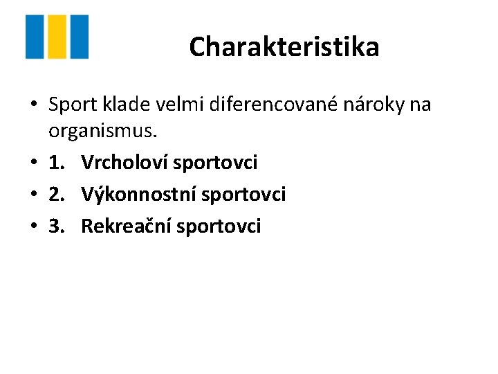 Charakteristika • Sport klade velmi diferencované nároky na organismus. • 1. Vrcholoví sportovci •