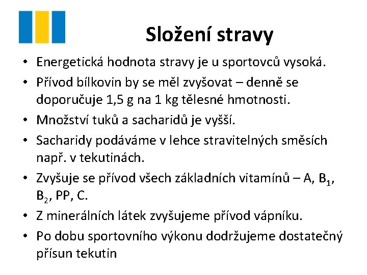 Složení stravy • Energetická hodnota stravy je u sportovců vysoká. • Přívod bílkovin by