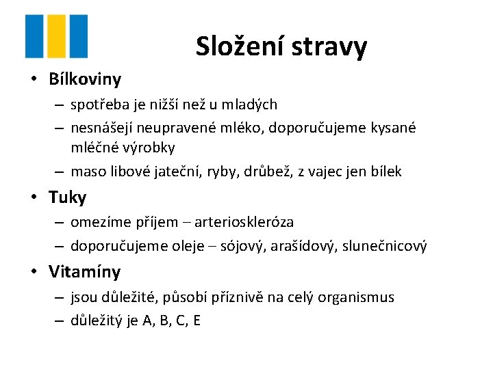 Složení stravy • Bílkoviny – spotřeba je nižší než u mladých – nesnášejí neupravené