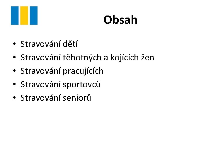 Obsah • • • Stravování dětí Stravování těhotných a kojících žen Stravování pracujících Stravování