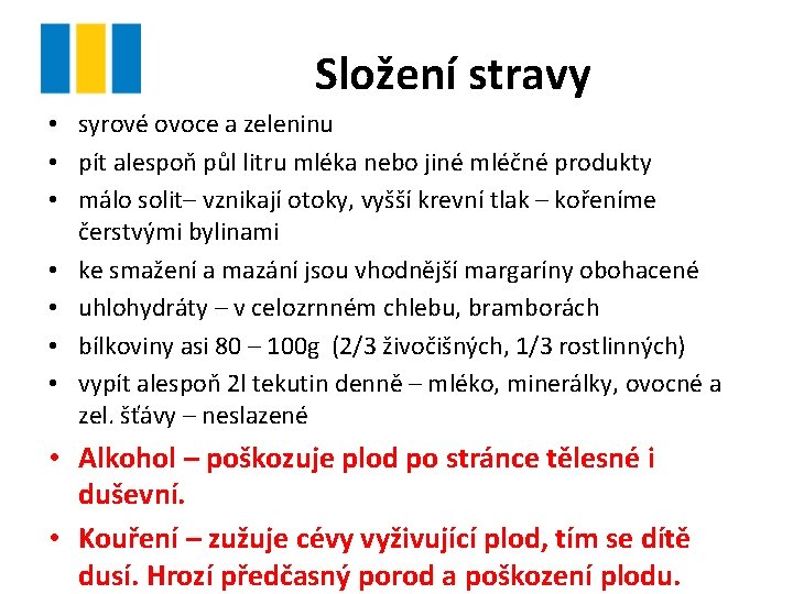 Složení stravy • syrové ovoce a zeleninu • pít alespoň půl litru mléka nebo