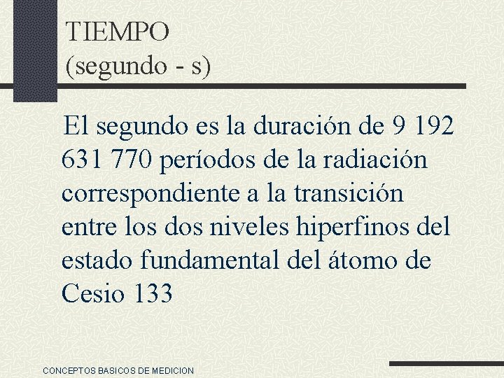 TIEMPO (segundo - s) El segundo es la duración de 9 192 631 770