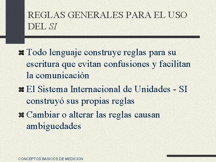 REGLAS GENERALES PARA EL USO DEL SI Todo lenguaje construye reglas para su escritura