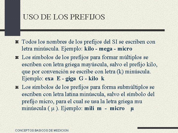 USO DE LOS PREFIJOS Todos los nombres de los prefijos del SI se escriben