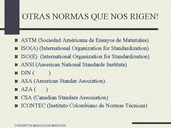 OTRAS NORMAS QUE NOS RIGEN! ASTM (Sociedad Américana de Ensayos de Materiales) ISO(A) (International