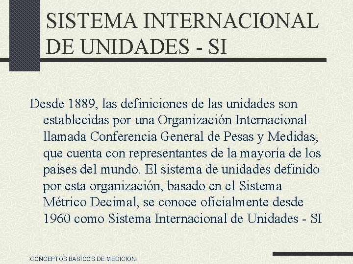 SISTEMA INTERNACIONAL DE UNIDADES - SI Desde 1889, las definiciones de las unidades son