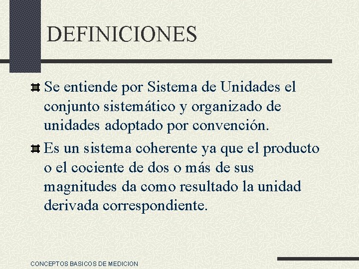 DEFINICIONES Se entiende por Sistema de Unidades el conjunto sistemático y organizado de unidades