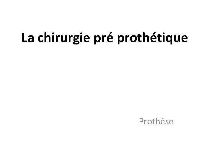 La chirurgie pré prothétique Prothèse 