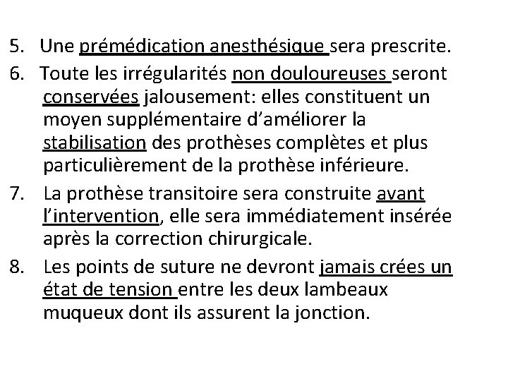 5. Une prémédication anesthésique sera prescrite. 6. Toute les irrégularités non douloureuses seront conservées