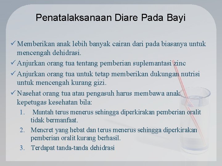 Penatalaksanaan Diare Pada Bayi ü Memberikan anak lebih banyak cairan dari pada biasanya untuk