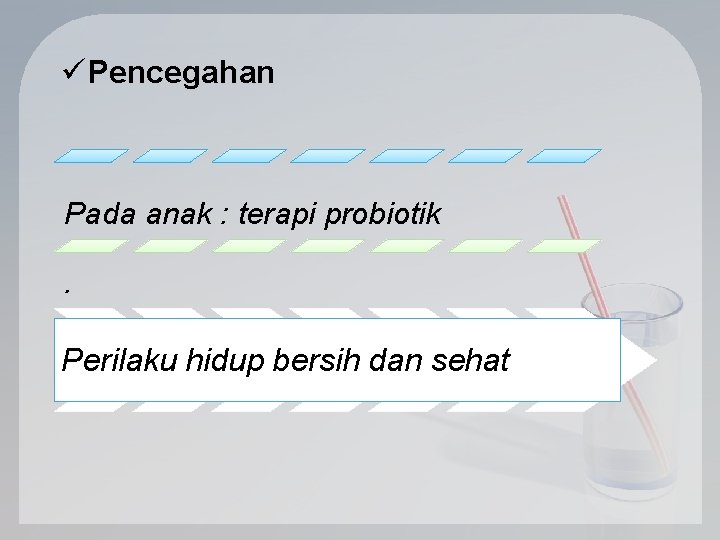 ü Pencegahan Pada anak : terapi probiotik. Perilaku hidup bersih dan sehat 