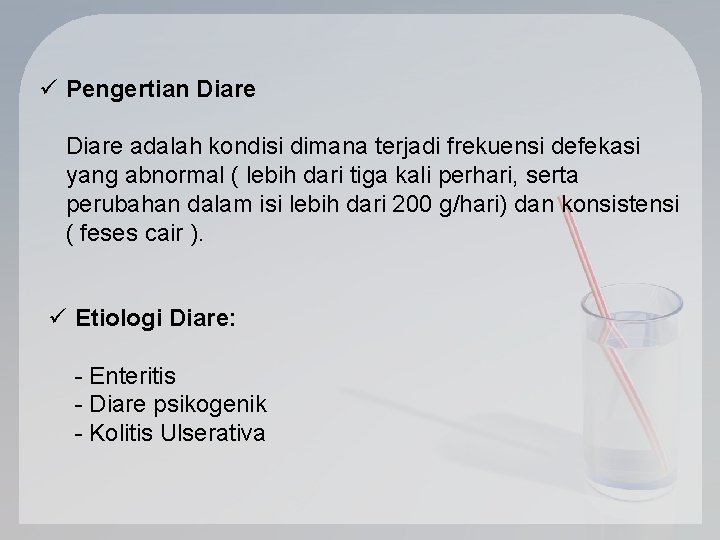 ü Pengertian Diare adalah kondisi dimana terjadi frekuensi defekasi yang abnormal ( lebih dari