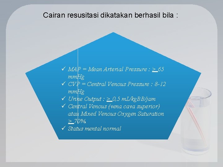 Cairan resusitasi dikatakan berhasil bila : ü MAP = Mean Arterial Pressure : >