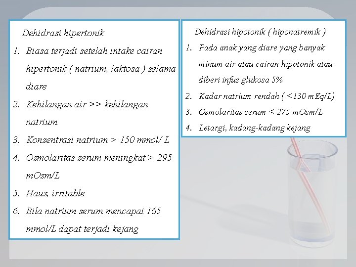 Dehidrasi hipertonik 1. Biasa terjadi setelah intake cairan hipertonik ( natrium, laktosa ) selama