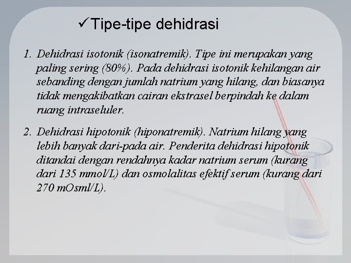 ü Tipe-tipe dehidrasi 1. Dehidrasi isotonik (isonatremik). Tipe ini merupakan yang paling sering (80%).