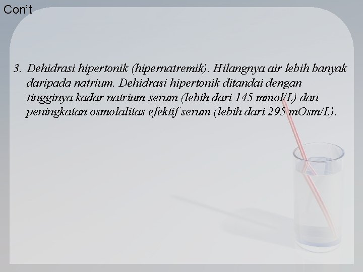 Con’t 3. Dehidrasi hipertonik (hipernatremik). Hilangnya air lebih banyak daripada natrium. Dehidrasi hipertonik ditandai