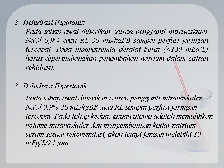 2. Dehidrasi Hipotonik Pada tahap awal diberikan cairan pengganti intravaskuler Na. Cl 0, 9%