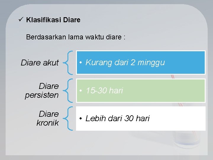 ü Klasifikasi Diare Berdasarkan lama waktu diare : Diare akut Diare persisten Diare kronik