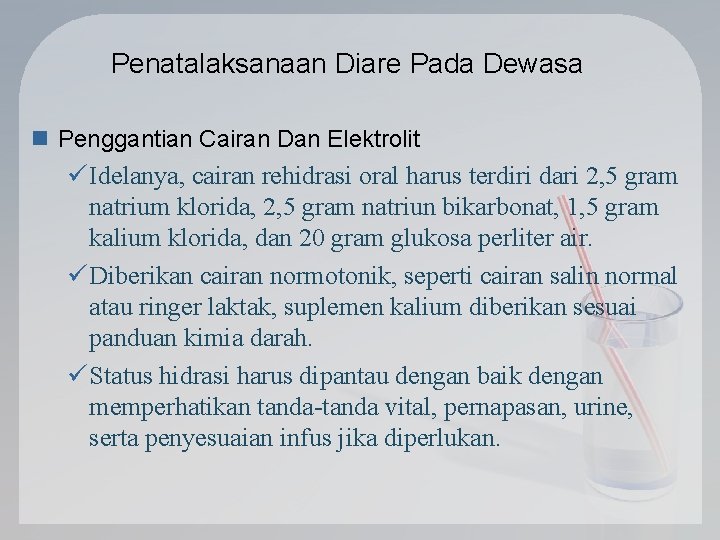 Penatalaksanaan Diare Pada Dewasa n Penggantian Cairan Dan Elektrolit ü Idelanya, cairan rehidrasi oral