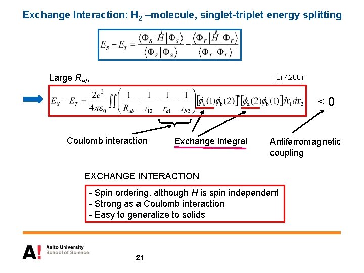 Exchange Interaction: H 2 –molecule, singlet-triplet energy splitting Large Rab [E(7. 208)] <0 Coulomb