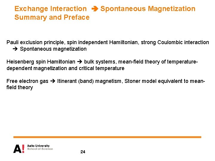 Exchange Interaction Spontaneous Magnetization Summary and Preface Pauli exclusion principle, spin independent Hamiltonian, strong
