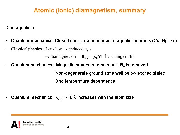 Atomic (ionic) diamagnetism, summary Diamagnetism: • Quantum mechanics: Closed shells, no permanent magnetic moments