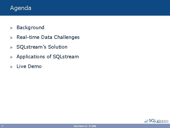 Agenda » Background » Real-time Data Challenges » SQLstream’s Solution » Applications of SQLstream