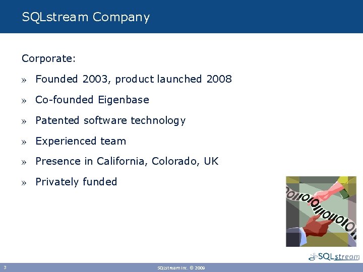 SQLstream Company Corporate: » Founded 2003, product launched 2008 » Co-founded Eigenbase » Patented